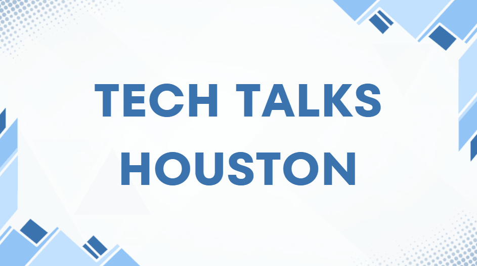 Tech talks Houston