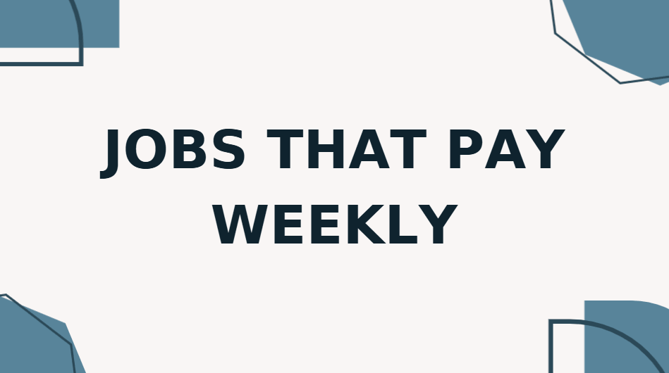 Jobs That Pay Weekly
