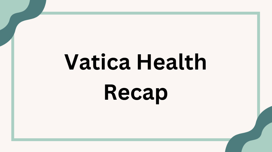 Vatica Health Recap