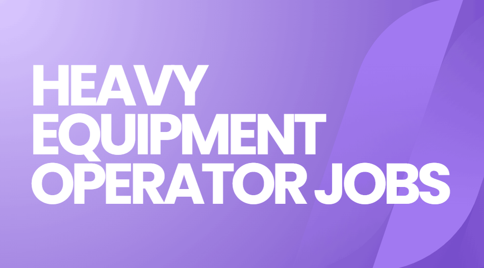 Heavy Equipment Operator Jobs