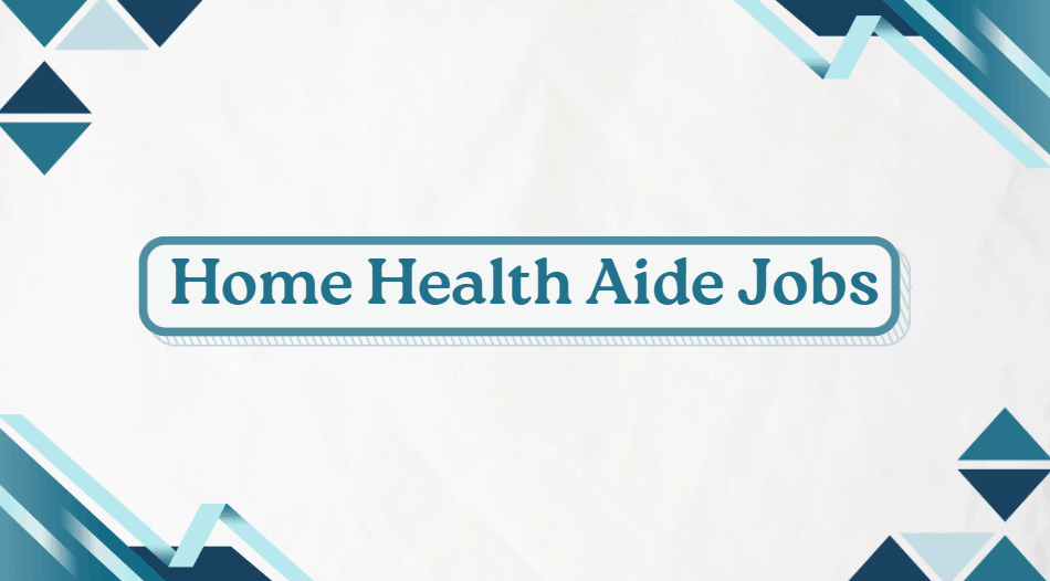 Home Health Aide Jobs