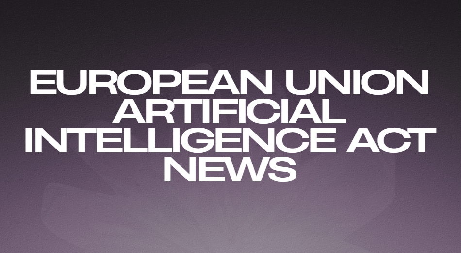 European Union Artificial Intelligence Act News