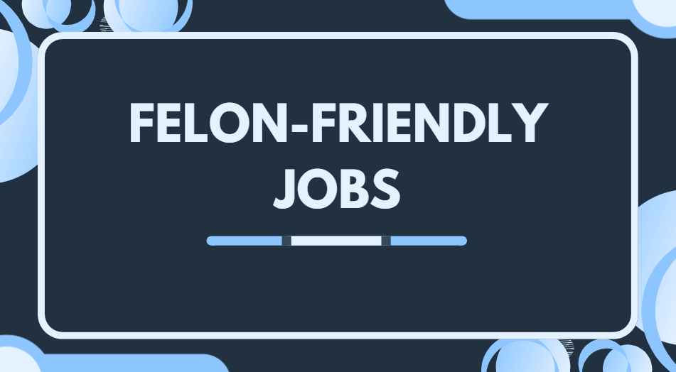 Felon-Friendly Jobs