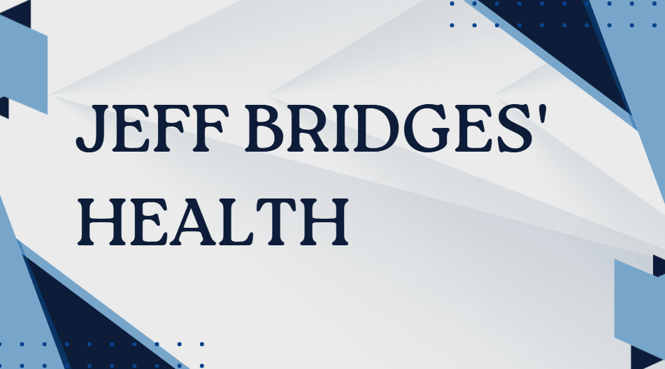 Jeff Bridges' health