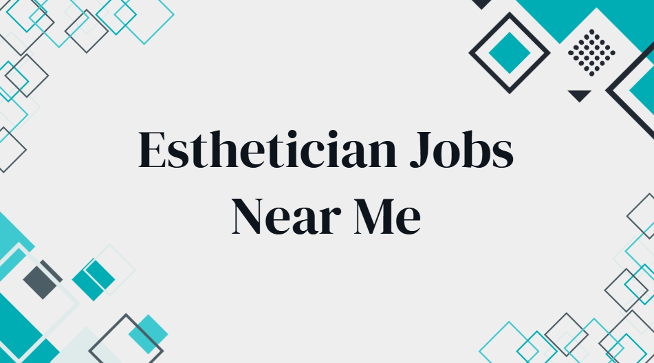 Esthetician Jobs Near Me