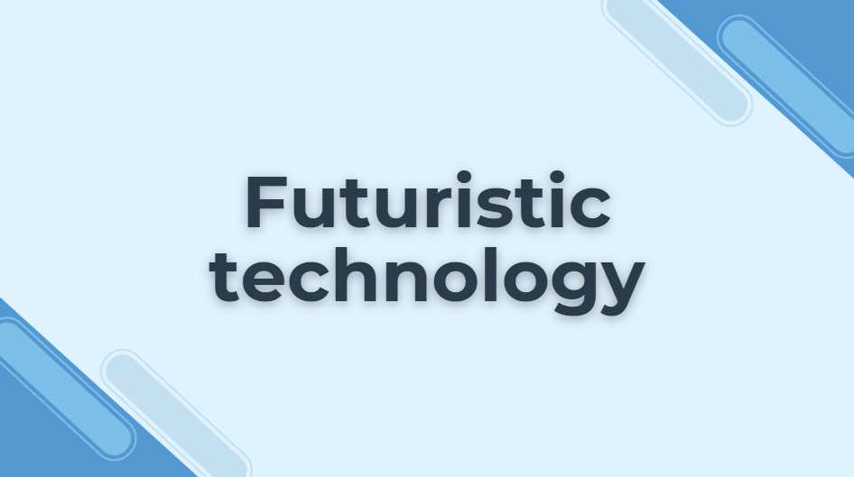 Futuristic technology
