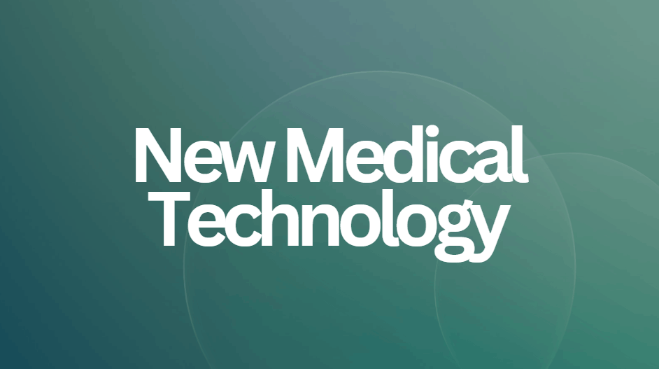 New Medical Technology
